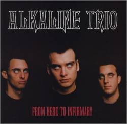 Alkaline Trio : From Here to Infirmary